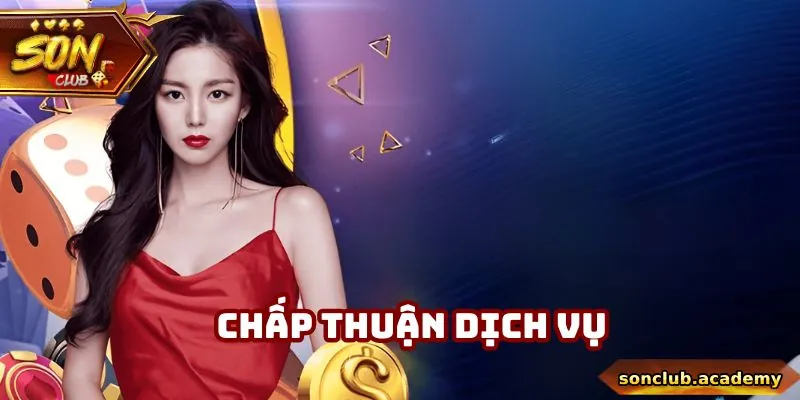 Quyền Riêng Tư Sonclub - 4 Điều Khoản Quan Trọng Năm 2025 2 Điều khoản chấp thuận sử dụng dịch vụ hợp lệ theo quy định