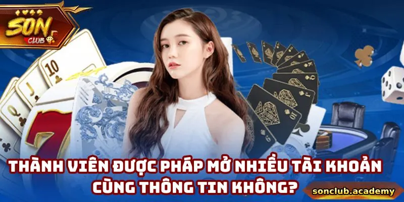 Mỗi cá nhân tham gia Sonclub chỉ được phép sở hữu 1 tài khoản duy nhất