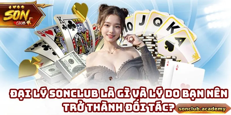 Đại Lý Sonclub - 4 Lợi Ích To Lớn Cùng Tiêu Chuẩn Nên Nắm 1 Sơ lược về đại lý Sonclub