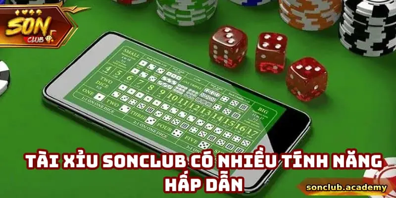 Tài xỉu Sonclub có nhiều tính năng hấp dẫn